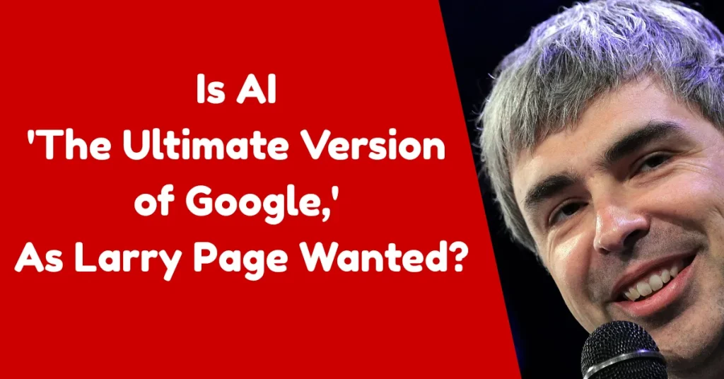 Has AI-powered search Become the Google Larry Page Envisioned? 2 Larry Page AI vision